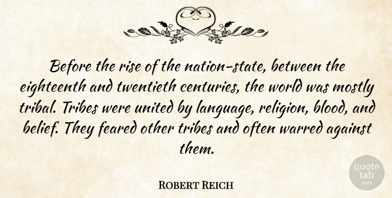 Robert Reich Quote About Against, Eighteenth, Feared, Mostly, Religion: Before The Rise Of The...