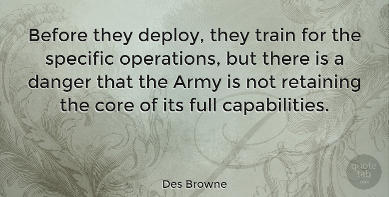 Des Browne Quote About Core, Full, Retaining, Specific: Before They Deploy They Train...
