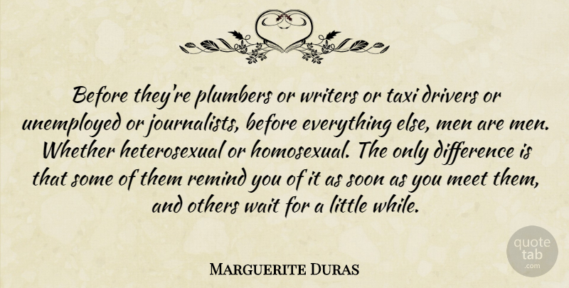 Marguerite Duras Quote About Men, Differences, Waiting: Before Theyre Plumbers Or Writers...
