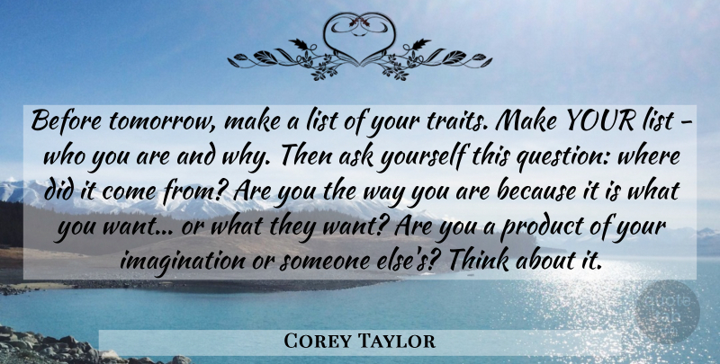 Corey Taylor Quote About Memorable, Thinking, Imagination: Before Tomorrow Make A List...