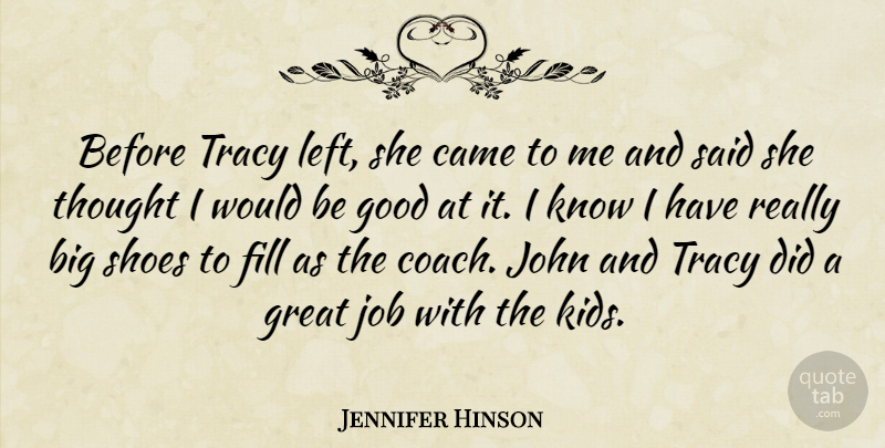 Jennifer Hinson Quote About Came, Fill, Good, Great, Job: Before Tracy Left She Came...