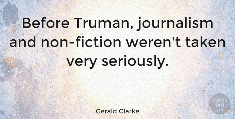 Gerald Clarke Quote About Fiction: Before Truman Journalism And Non...