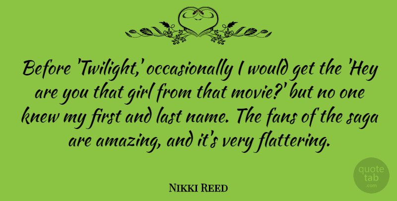 Nikki Reed Quote About Girl, Twilight, Names: Before Twilight Occasionally I Would...