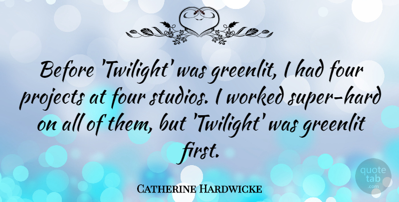Catherine Hardwicke Quote About Worked: Before Twilight Was Greenlit I...