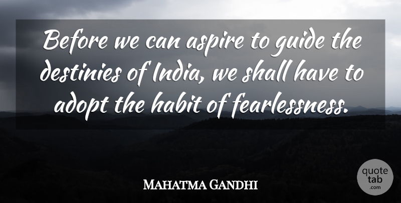 Mahatma Gandhi Quote About Destiny, India, Habit: Before We Can Aspire To...