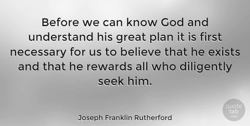 Joseph Franklin Rutherford Quote About God, Believe, Rewards: Before We Can Know God...