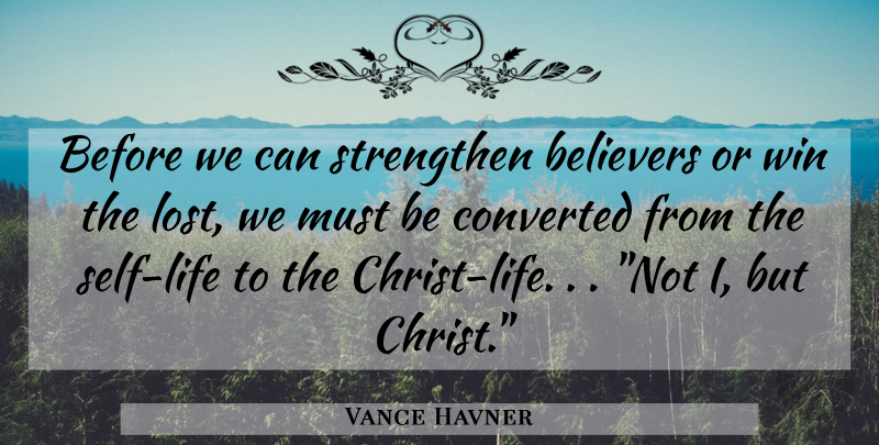 Vance Havner Quote About Christian, Winning, Self: Before We Can Strengthen Believers...