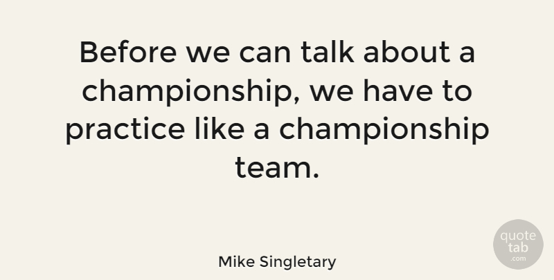 Mike Singletary Quote About Success, Team, Practice: Before We Can Talk About...