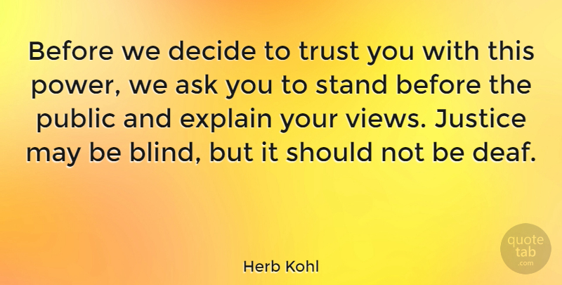 Herb Kohl Quote About Views, Justice, May: Before We Decide To Trust...