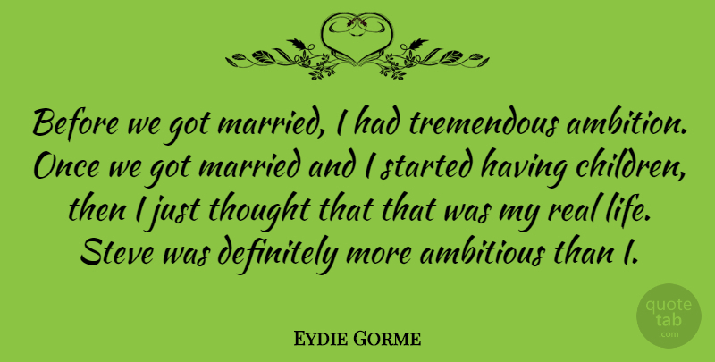 Eydie Gorme Quote About Ambitious, American Musician, Definitely, Steve, Tremendous: Before We Got Married I...