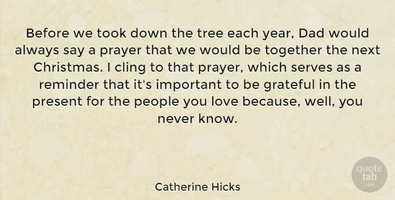 Catherine Hicks Quote About Christmas, Cling, Dad, Grateful, Love: Before We Took Down The...