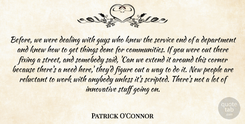Patrick O'Connor Quote About Anybody, Corner, Dealing, Department, Extend: Before We Were Dealing With...