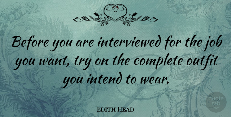 Edith Head Quote About Jobs, Trying, Want: Before You Are Interviewed For...