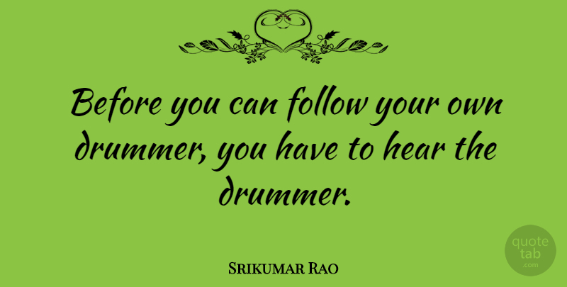 Srikumar Rao Quote About Drummer: Before You Can Follow Your...