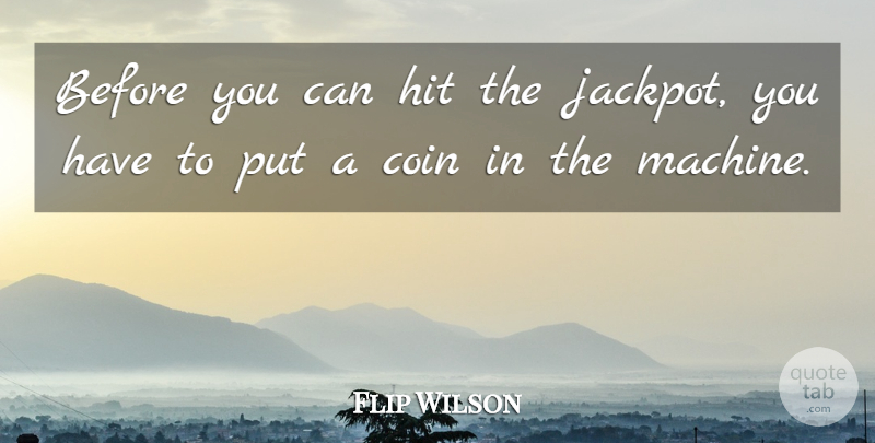 Flip Wilson Quote About American Comedian, Coin, Hit: Before You Can Hit The...