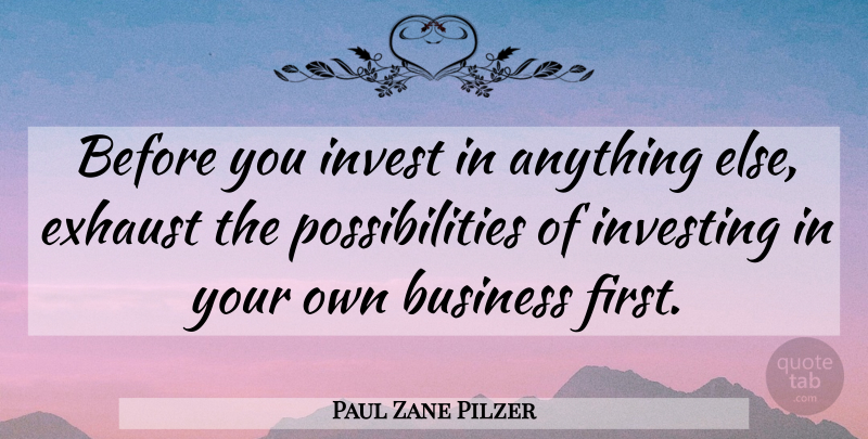 Paul Zane Pilzer Quote About Firsts, Investing, Possibility: Before You Invest In Anything...