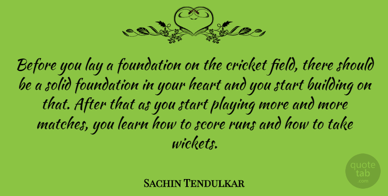 Sachin Tendulkar Quote About Life, Success, Running: Before You Lay A Foundation...