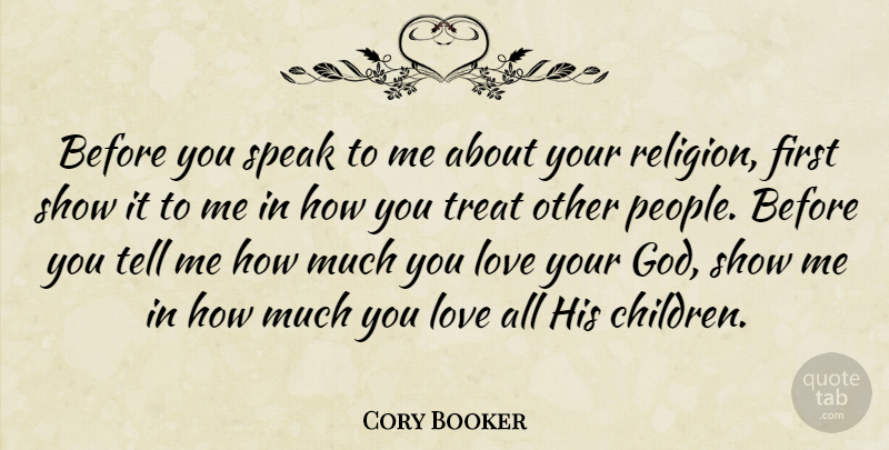 Cory Booker Quote About Children, Love You, People: Before You Speak To Me...