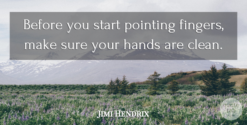 Jimi Hendrix Quote About Hands, Judging Yourself, Judging Others: Before You Start Pointing Fingers...