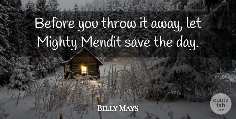 Billy Mays Quote About Mighty, Save, Throw: Before You Throw It Away...