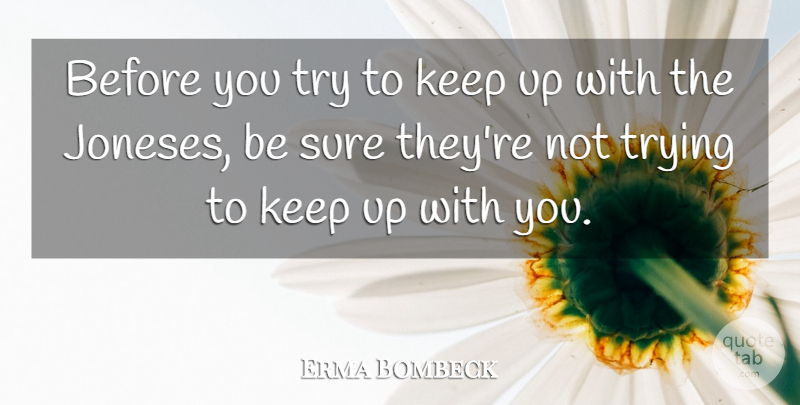 Erma Bombeck Quote About Spiritual, Trying, Keep Trying: Before You Try To Keep...