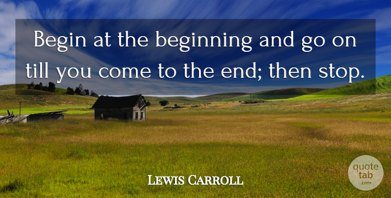 Lewis Carroll Quote About Running, Philosophy, Philosophical: Begin At The Beginning And...