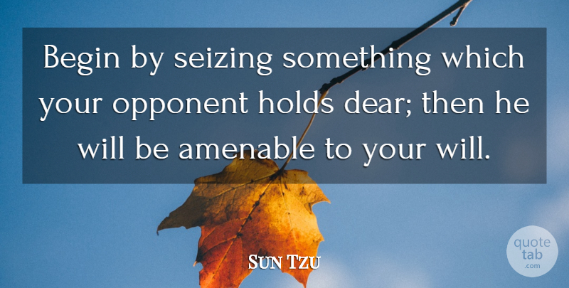 Sun Tzu Quote About Art Of War, Opponents, Dear: Begin By Seizing Something Which...