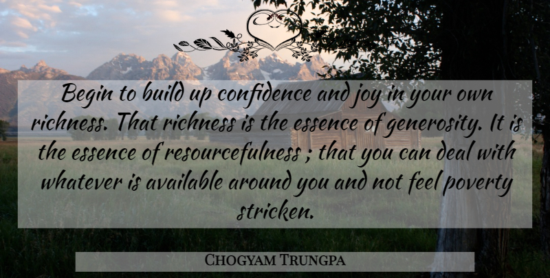 Chogyam Trungpa Quote About Essence, Generosity, Joy: Begin To Build Up Confidence...