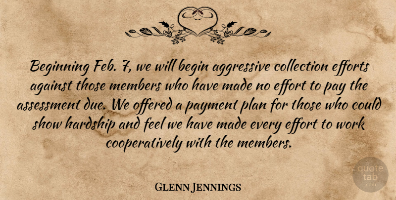 Glenn Jennings Quote About Against, Aggressive, Assessment, Beginning, Collection: Beginning Feb 7 We Will...