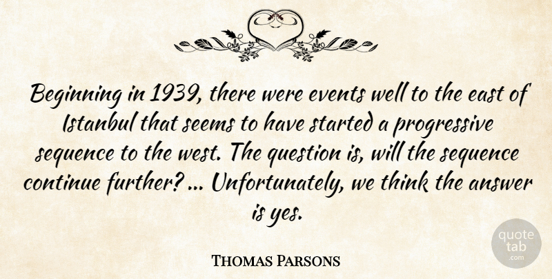 Thomas Parsons Quote About Thinking, Istanbul, East: Beginning In 1939 There Were...
