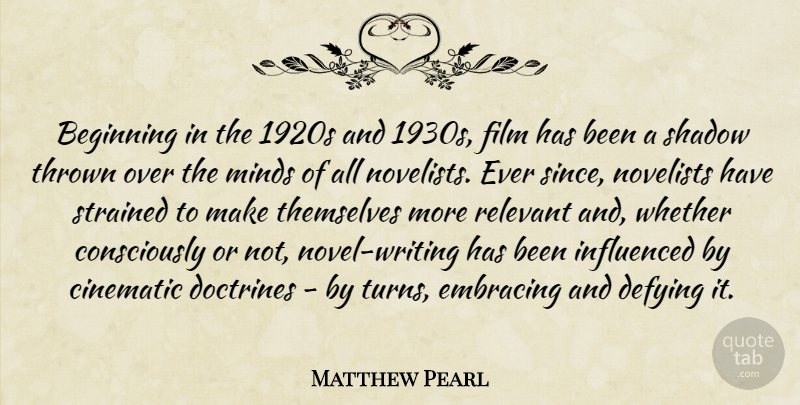 Matthew Pearl Quote About Cinematic, Defying, Doctrines, Embracing, Influenced: Beginning In The 1920s And...