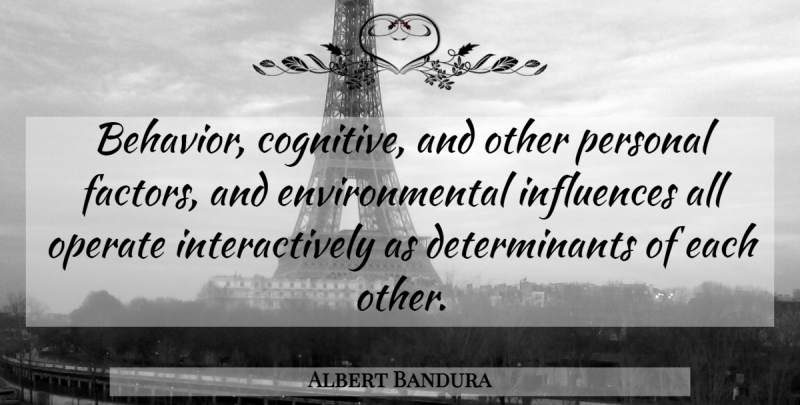 Albert Bandura Quote About Behavior, Environmental, Influences, Operate, Personal: Behavior Cognitive And Other Personal...