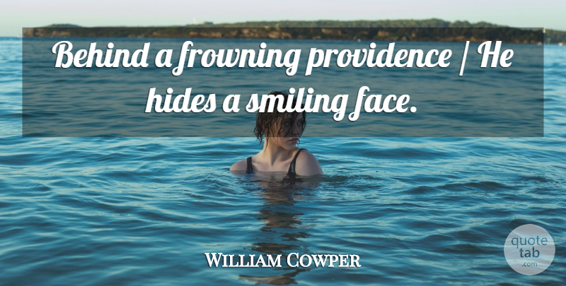 William Cowper Quote About Behind, Hides, Providence, Smiling: Behind A Frowning Providence He...