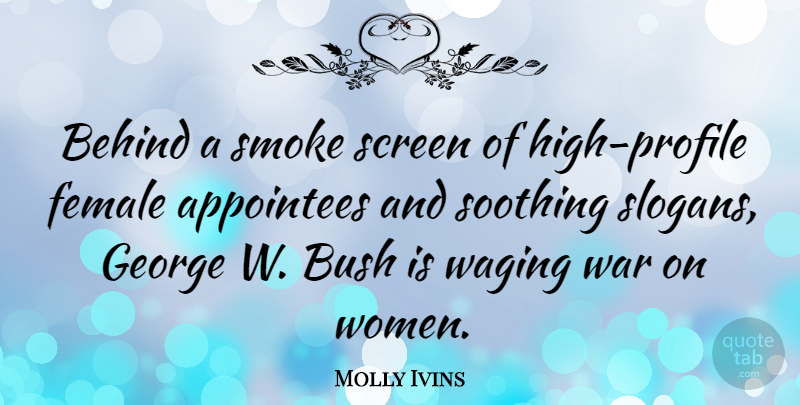 Molly Ivins Quote About War, Female, Profile: Behind A Smoke Screen Of...