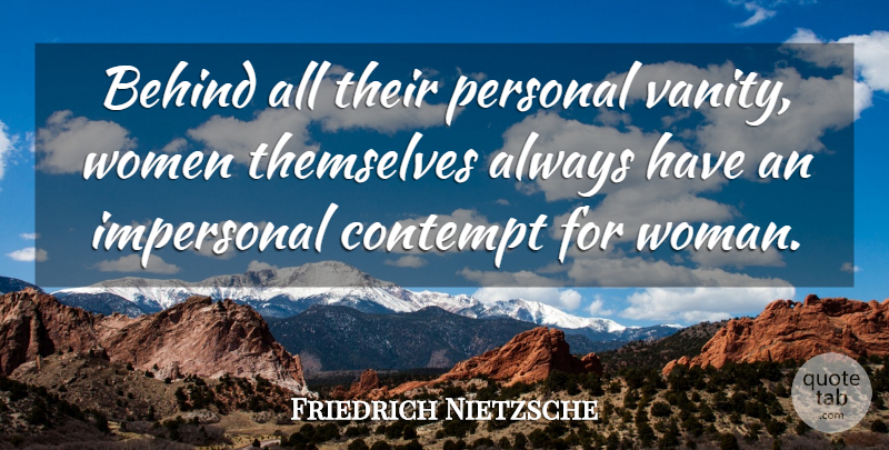 Friedrich Nietzsche Quote About Vanity, Contempt, Behinds: Behind All Their Personal Vanity...