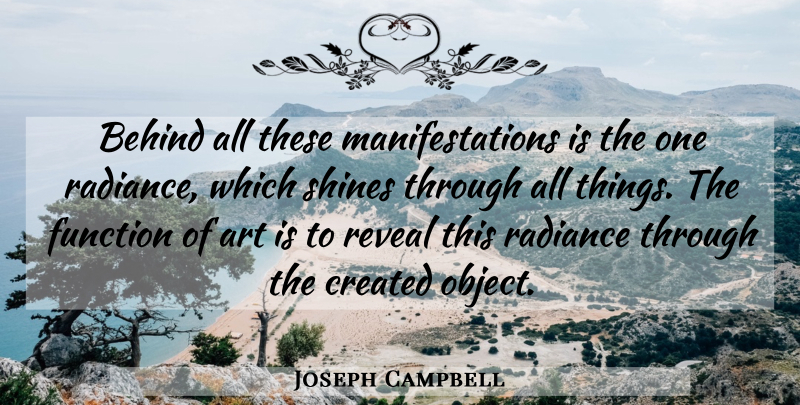 Joseph Campbell Quote About Art, Shining, Radiance: Behind All These Manifestations Is...
