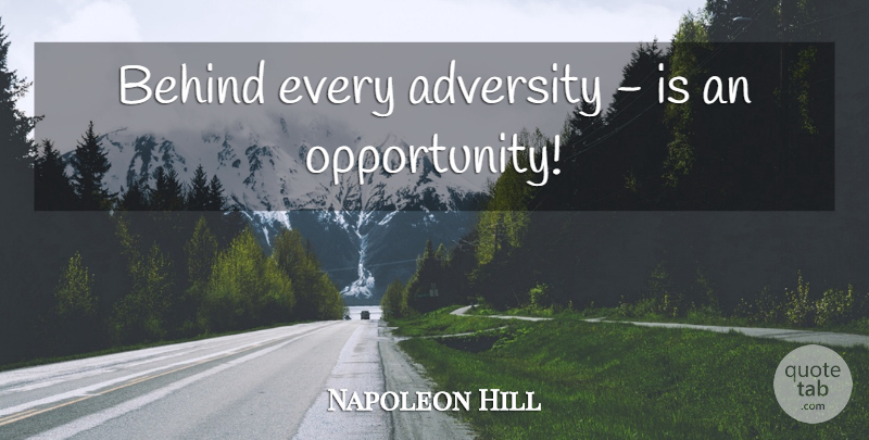 Napoleon Hill Quote About Inspiring, Adversity, Opportunity: Behind Every Adversity Is An...