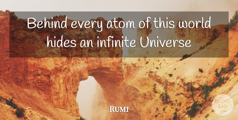 Rumi Quote About World, Atoms, Infinite: Behind Every Atom Of This...