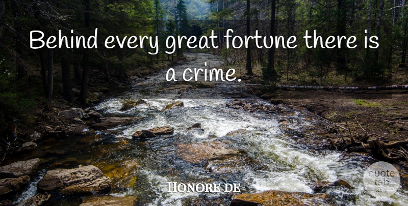 Honore de Quote About Behind, Fortune, French Novelist, Great: Behind Every Great Fortune There...