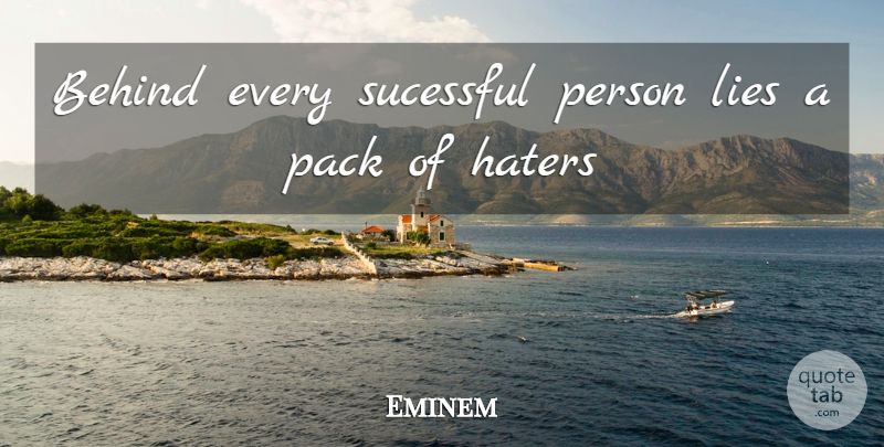 Eminem Quote About Hater, Lying, Sucessful: Behind Every Sucessful Person Lies...