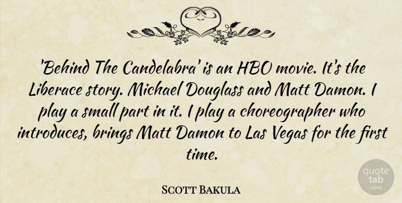 Scott Bakula Quote About Brings, Hbo, Liberace, Matt, Michael: Behind The Candelabra Is An...