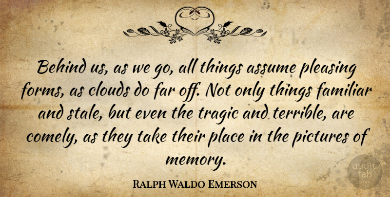 Ralph Waldo Emerson Quote About Memories, Clouds, Assuming: Behind Us As We Go...