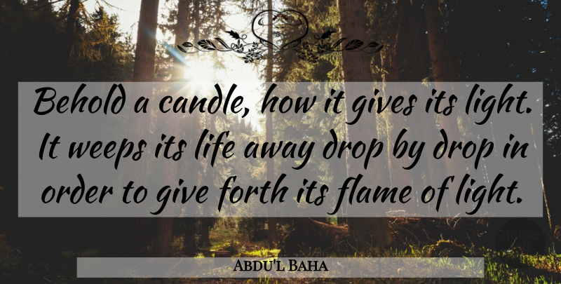 Abdu'l Baha Quote About Flames, Order, Light: Behold A Candle How It...