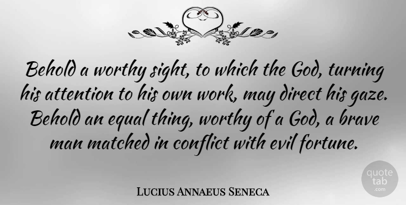 Lucius Annaeus Seneca Quote About Attention, Behold, Brave, Direct, Equal: Behold A Worthy Sight To...