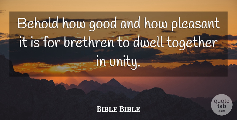 Bible Bible Quote About Behold, Brethren, Cooperation, Dwell, Good: Behold How Good And How...