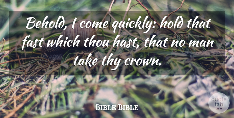 Bible Bible Quote About Fast, Hold, Man, Thou, Thy: Behold I Come Quickly Hold...