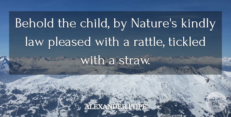 Alexander Pope Quote About Nature, Children, Law: Behold The Child By Natures...