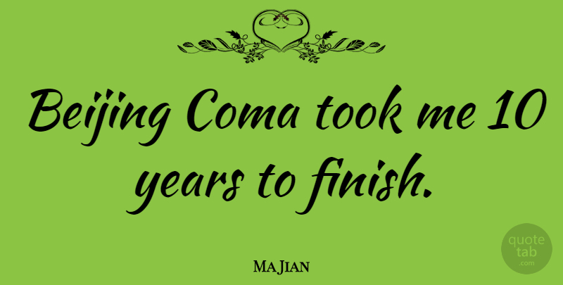 Ma Jian Quote About Years, Beijing, Coma: Beijing Coma Took Me 10...