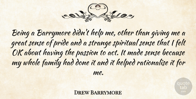 Drew Barrymore Quote About Spiritual, Passion, Pride: Being A Barrymore Didnt Help...