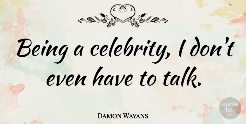 Damon Wayans Quote About American Comedian: Being A Celebrity I Dont...